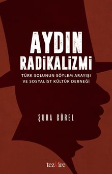 Aydın Radikalizmi & Türk Solunun Söylem Arayışı ve Sosyalist Kültür Derneği
