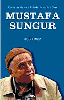Üstadın Manevi Evladı, Fena Fi'n Nur Mustafa Sungur