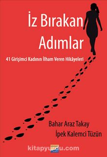 İz Bırakan Adımlar 41 Girişimci Kadının İlham Veren Hikayeleri - Bahar Araz Takay