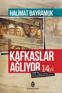 Kafkaslar Ağlıyor! & 2 Kasım 1943 Kafkas - Karaçay Halkının Topyekün Sürgününün Hazin Hikayesi