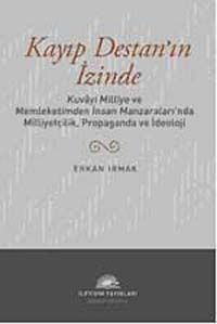 Kayıp Destan'ın İzinde & Kuvayi Milliye ve Memleketimden İnsan Manzaraları'nda Milliyetçilik, Propaganda ve İdeoloji