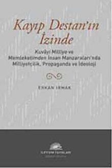 Kayıp Destan'ın İzinde & Kuvayi Milliye ve Memleketimden İnsan Manzaraları'nda Milliyetçilik, Propaganda ve İdeoloji