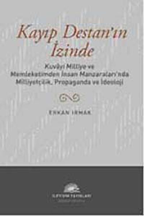 Kayıp Destan'ın İzinde & Kuvayi Milliye ve Memleketimden İnsan Manzaraları'nda Milliyetçilik, Propaganda ve İdeoloji