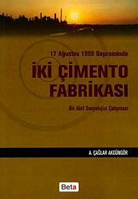 17 Ağustos 1999 Depreminde İki Çimento Fabrikası & Bir Afet Sosyolojisi Çalışması
