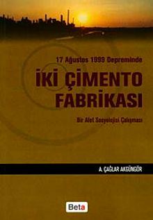 17 Ağustos 1999 Depreminde İki Çimento Fabrikası & Bir Afet Sosyolojisi Çalışması
