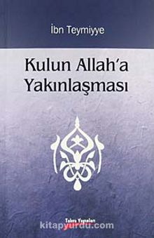 Kulun Allah'a Yakınlaşması - İbn Teymiyye