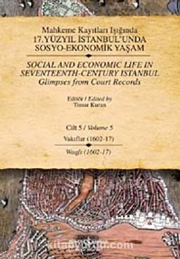 Mahkeme Kayıtları Işığında 17. Yüzyıl İstanbul'unda Sosyo-Ekonomik Yaşam Cilt - 5 Vakıflar (1602-17)