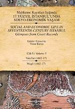 Mahkeme Kayıtları Işığında 17. Yüzyıl İstanbul'unda Sosyo-Ekonomik Yaşam Cilt - 5 Vakıflar (1602-17)