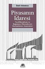 Piyasanın İdaresi & Neoliberalizm ve Bağımsız Düzenleyici Kurumların Anatomisi