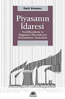 Piyasanın İdaresi & Neoliberalizm ve Bağımsız Düzenleyici Kurumların Anatomisi
