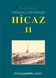 Belgelerle Osmanlı Devrinde Hicaz-II