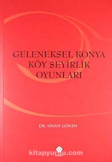 Geleneksel Konya Köy Seyirlik Oyunları - Dr. Sinan Gönen