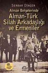 Alman Belgelerinde Alman-T&uuml;rk Silah Arkadaşlığı ve Ermeniler