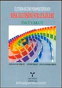 İletişim Bilimi Perspektifinden Risk İletişimi Stratejileri - İnci Yakut