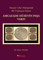 Osmanlı Vakıf Medeniyetinde Bir Veziriazam Hayratı Amcazade Hüseyin Paşa Vakfı