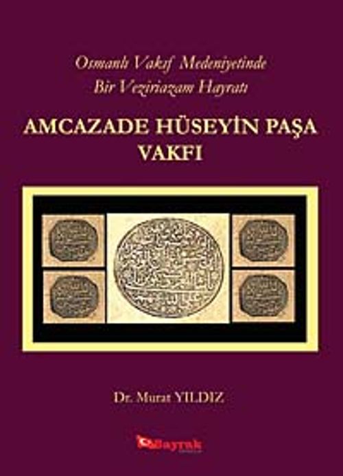 Osmanlı Vakıf Medeniyetinde Bir Veziriazam Hayratı Amcazade Hüseyin Paşa Vakfı