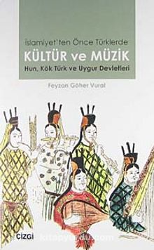 İslamiyet'ten Önce Türklerde Kültür ve Müzik & Hun, Kök Türk ve Uygur Devletleri