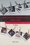 T&uuml;rkiye'de Basın Fotoğraf&ccedil;ılığının G&ouml;rsel Tarihi & Osmanlı'dan 1960'dan G&uuml;n&uuml;m&uuml;ze 2. Kitap / 10-C-10