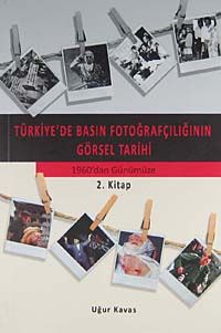 Türkiye'de Basın Fotoğrafçılığının Görsel Tarihi & Osmanlı'dan 1960'dan Günümüze 2. Kitap / 10-C-10