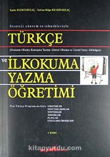 Strateji Yöntem ve Teknikleriyle Türkçe ve İlkokuma Yazma Öğretimi - Kadir Keskinkılıç