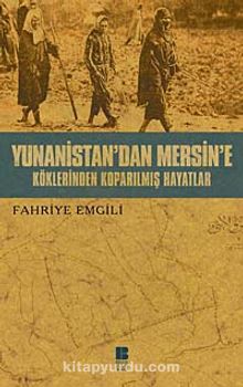 Yunanistan'dan Mersin'e & Köklerinden Koparılmış Hayatlar - Dr. Fahriye Emgili