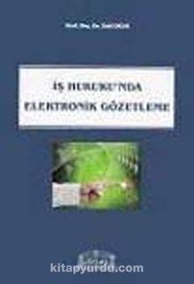 İş Hukuku'nda Elektronik Gözetleme - Zeki Okur