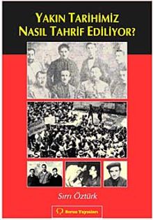 Yakın Tarihimiz Nasıl Tahrif Ediliyor?