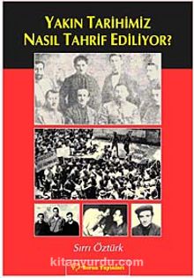 Yakın Tarihimiz Nasıl Tahrif Ediliyor? - Sırrı Öztürk