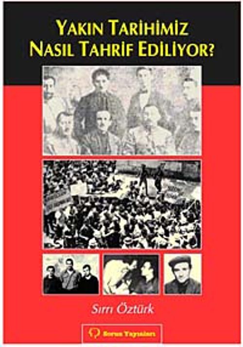 Yakın Tarihimiz Nasıl Tahrif Ediliyor?
