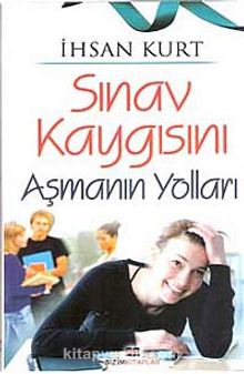 Sınav Kaygısını Aşmanın Yolları - İhsan Kurt
