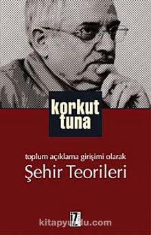Toplum Açıklama Girişimi Olarak Şehir Teorileri - Prof.Dr. Korkut Tuna