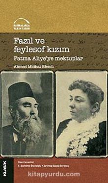 Fazıl ve Feylosof Kızım Fatma Aliye'ye Mektuplar - Ahmet Mithat Efendi