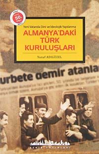 Almanya'daki Türk Kuruluşları & Yeni Vatanda Dini ve İdeolojik Yapılanma