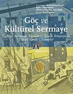 Göç ve Kültürel Sermaye & Türkiye, Almanya, Kanada ve Büyük Britanya'da Yüksek Vasıflı Göçmenler