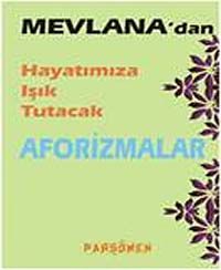 Mevlana'dan Hayatımıza Işık Tutacak Aforizmalar