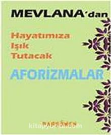 Mevlana'dan Hayatımıza Işık Tutacak Aforizmalar - Bilinmeyen Yazar