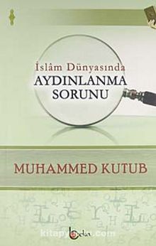 İslam Dünyasında Aydınlanma Sorunu - Prof. Muhammed Kutub