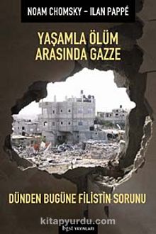 Yaşamla Ölüm Arasında Gazze & Dünden Bugüne Filistin Sorunu