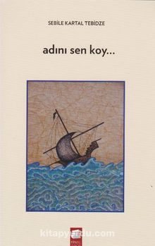 Adını Sen Koy... - Sebile Kartal Tebidze