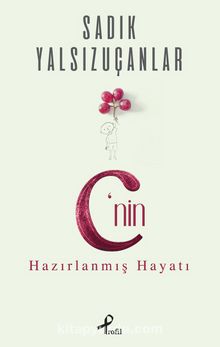 C’nin Hazırlanmış Hayatı - Sadık Yalsızuçanlar