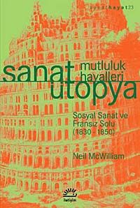 Sanat Ütopya Mutluluk Hayalleri & Sosyal Sanat ve Fransız Solu (1830-1850)