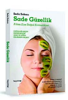 Sade Güzellik A'dan Z'ye Doğal Kozmetikler - Seda Sakacı
