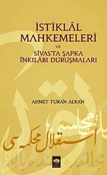 İstiklal Mahkemeleri ve Sivas'ta Şapka İnkılabı Duruşmaları