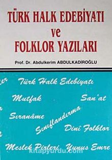 Türk Halk Edebiyatı ve Folklor Yazıları - Prof. Dr. Abdulkerim Abdulkadiroğlu