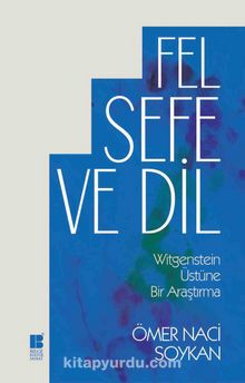 Felsefe ve Dil & Wittgenstein Üstüne Bir Araştırma - Ömer Naci Soykan