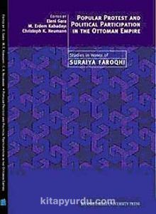 Popular Protest and Political Participation in the Ottoman Empire & Studies in Honor of Suraiya Faroqhi