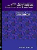 Popular Protest and Political Participation in the Ottoman Empire & Studies in Honor of Suraiya Faroqhi