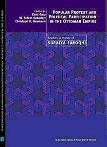 Popular Protest and Political Participation in the Ottoman Empire & Studies in Honor of Suraiya Faroqhi