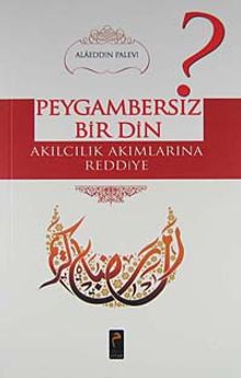 Peygambersiz Bir Din & Akılcılık Akımlarına Reddiye