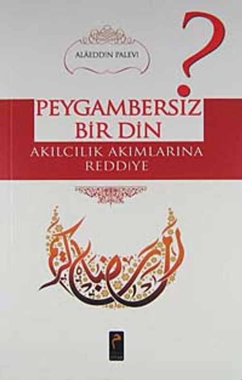 Peygambersiz Bir Din & Akılcılık Akımlarına Reddiye